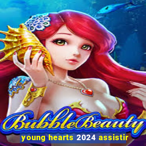 young hearts 2024 assistir